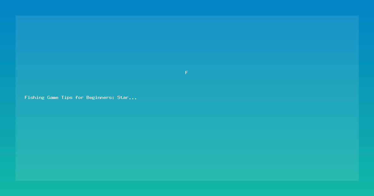 Fishing Game Tips for Beginners: Start Catching Big Wins