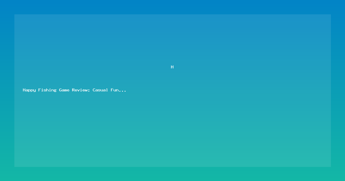 Happy Fishing Game Review: Casual Fun with Real Rewards